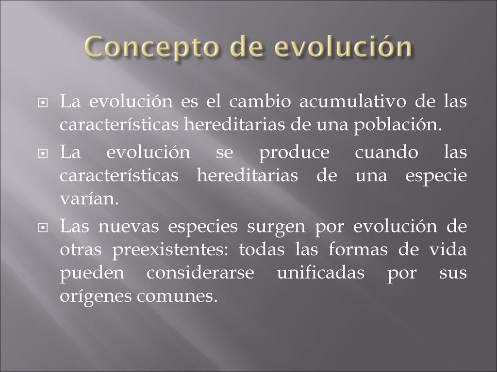 Concepto de evolución La evolución es el cambio acumulativo de las características hereditarias de una población.