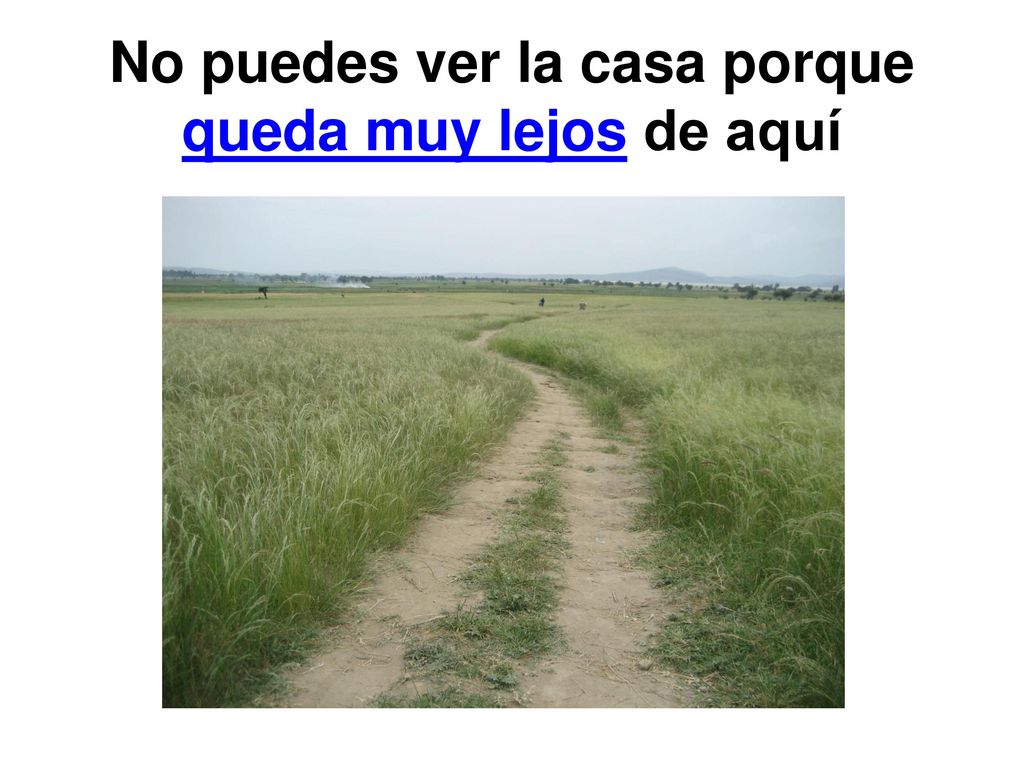 No puedes ver la casa porque queda muy lejos de aquí