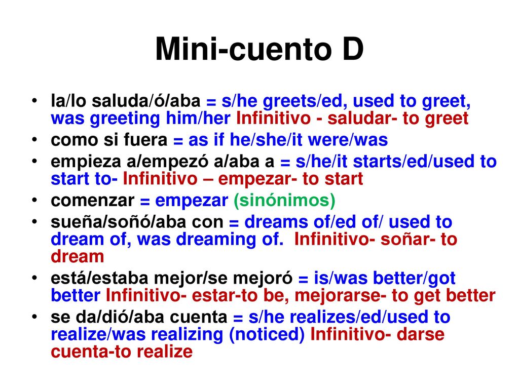 Mini-cuento D la/lo saluda/ó/aba = s/he greets/ed, used to greet, was greeting him/her Infinitivo - saludar- to greet.