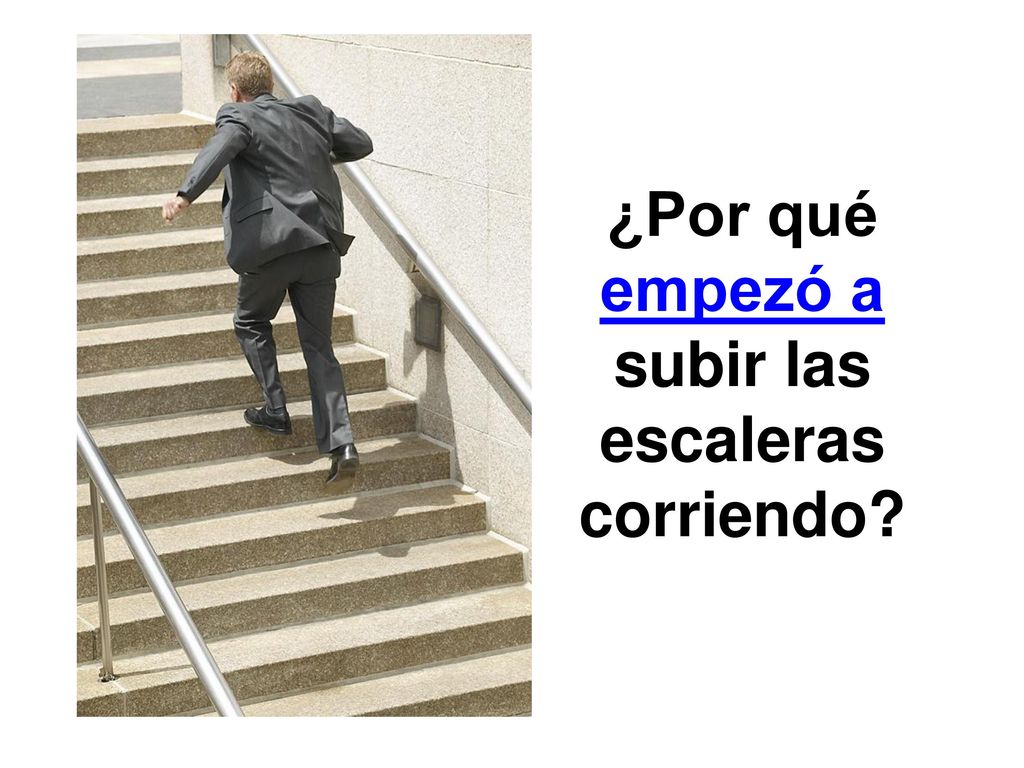 ¿Por qué empezó a subir las escaleras corriendo