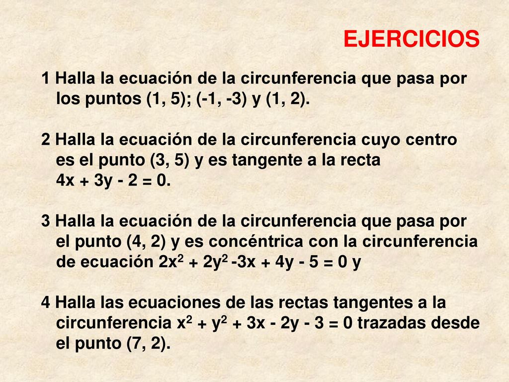 EJERCICIOS 1 Halla la ecuación de la circunferencia que pasa por los puntos (1, 5); (-1, -3) y (1, 2).
