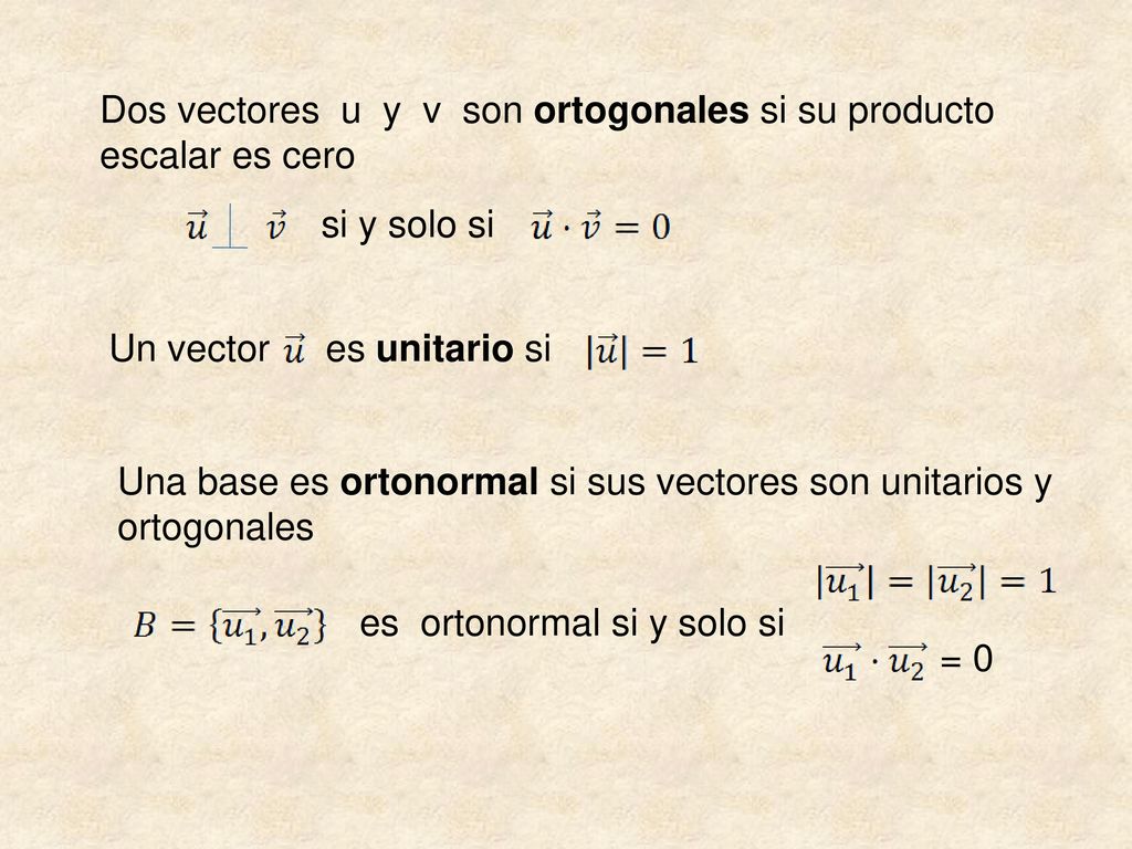 Dos vectores u y v son ortogonales si su producto escalar es cero