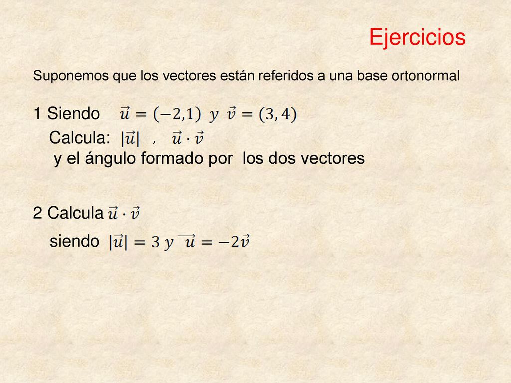 Ejercicios 1 Siendo Calcula: y el ángulo formado por los dos vectores