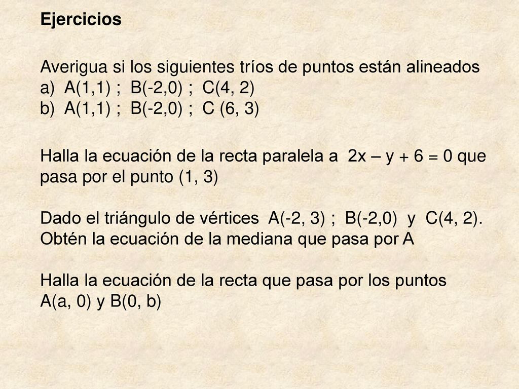 Ejercicios Averigua si los siguientes tríos de puntos están alineados. a) A(1,1) ; B(-2,0) ; C(4, 2)