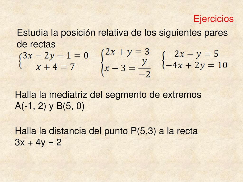 Ejercicios Estudia la posición relativa de los siguientes pares de rectas. Halla la mediatriz del segmento de extremos.