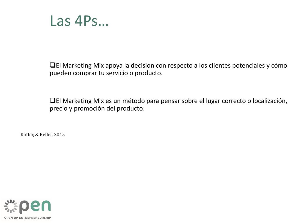 Las 4Ps… El Marketing Mix apoya la decision con respecto a los clientes potenciales y cómo pueden comprar tu servicio o producto.