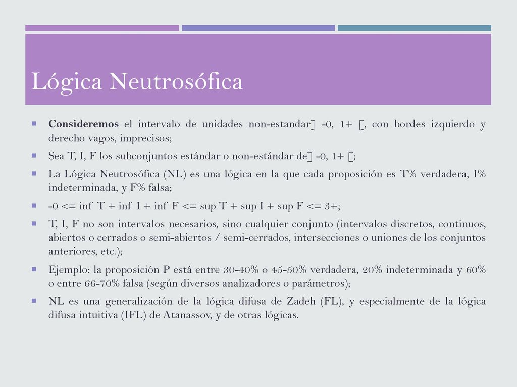 Lógica Neutrosófica Consideremos el intervalo de unidades non-estandar] -0, 1+ [, con bordes izquierdo y derecho vagos, imprecisos;