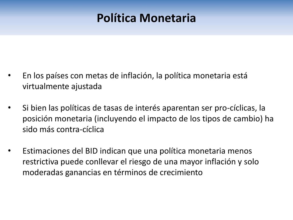 Política Monetaria En los países con metas de inflación, la política monetaria está virtualmente ajustada.