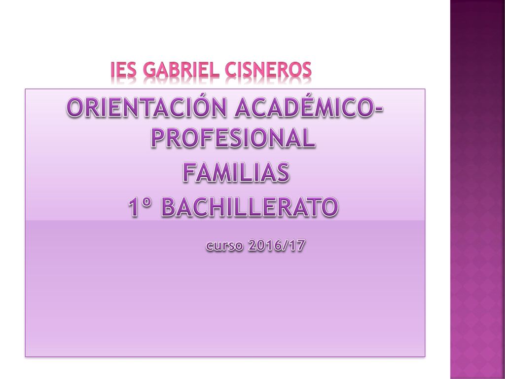IES GABRIEL CISNEROS ORIENTACIÓN ACADÉMICO- PROFESIONAL FAMILIAS 1º BACHILLERATO curso 2016/17