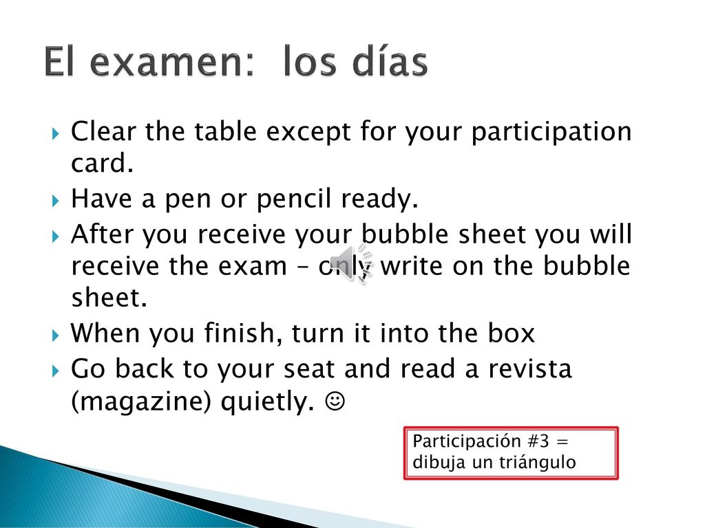 El examen: los días Clear the table except for your participation card. Have a pen or pencil ready.