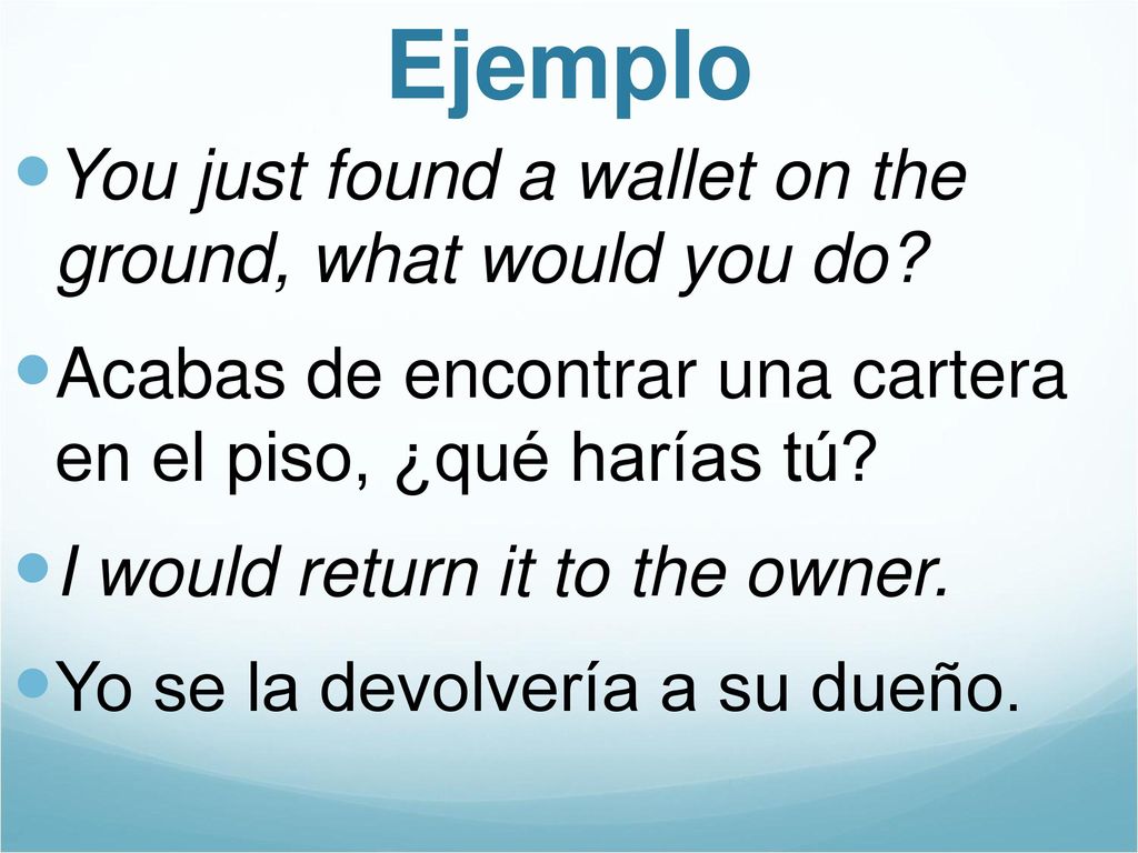 Ejemplo You just found a wallet on the ground, what would you do