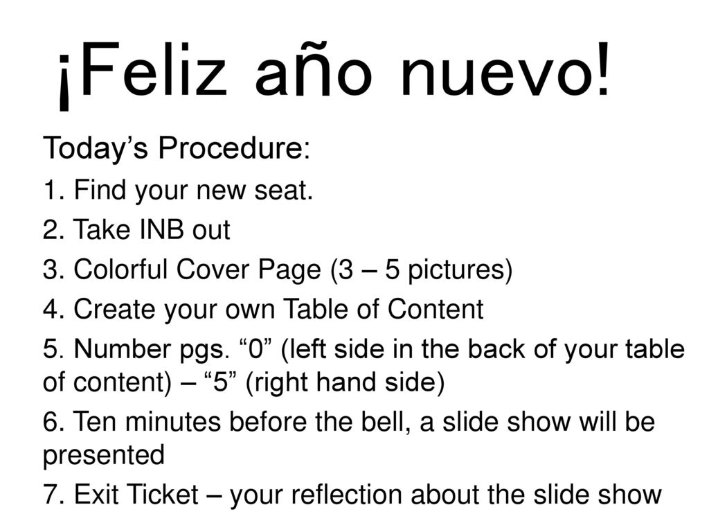 ¡Feliz año nuevo! Today’s Procedure: 1. Find your new seat.