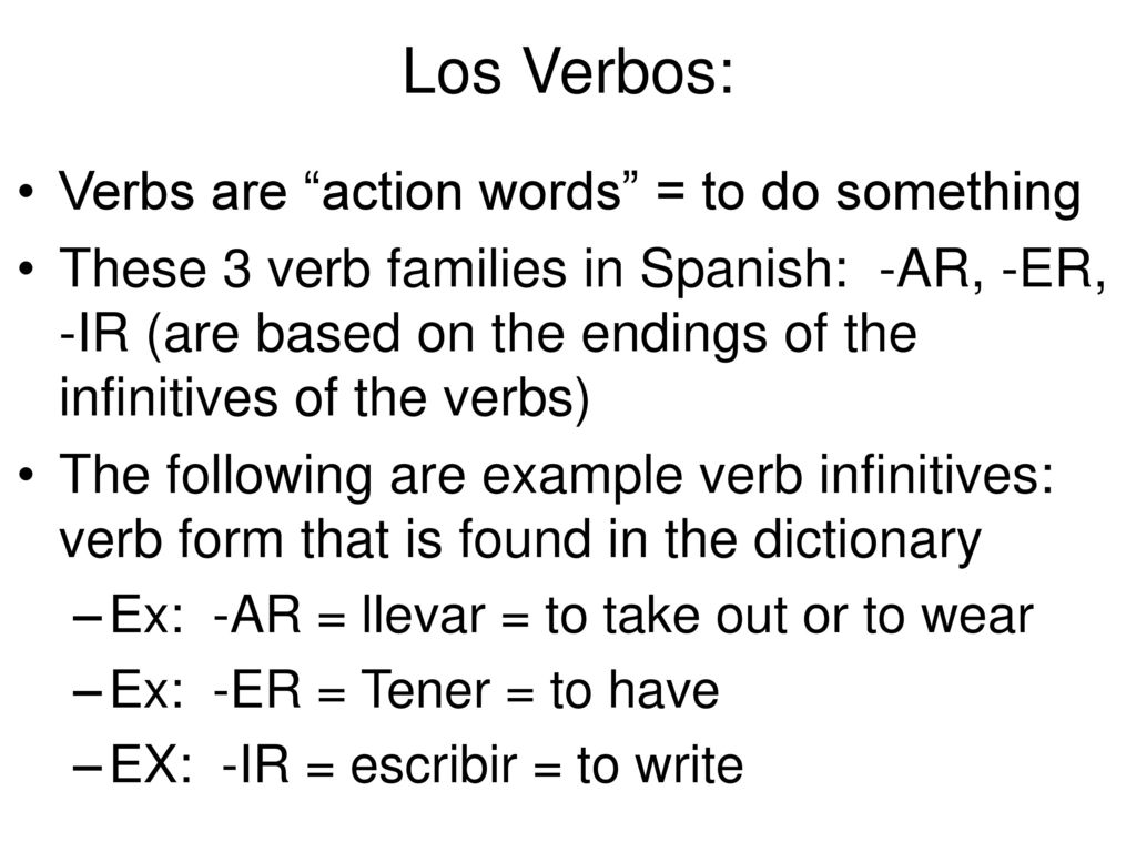 Los Verbos: Verbs are action words = to do something