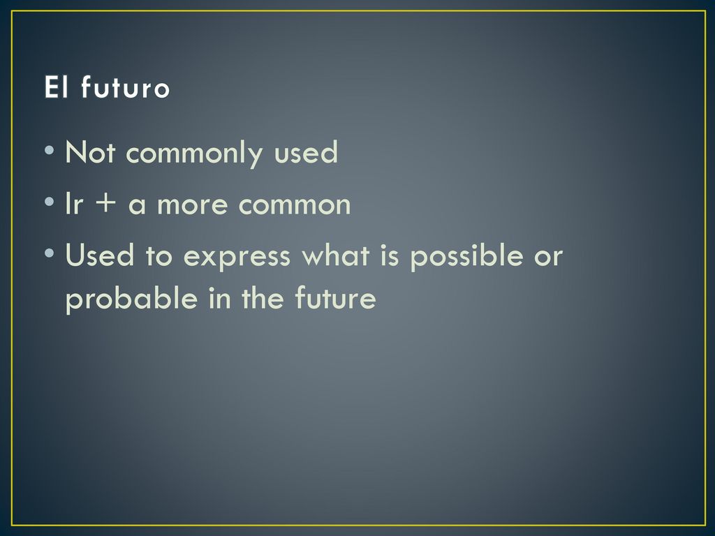El futuro Not commonly used. Ir + a more common.
