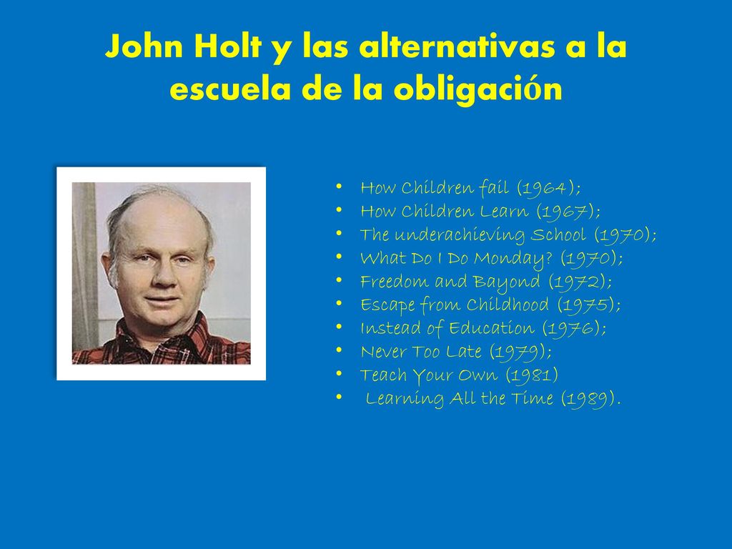 John Holt y las alternativas a la escuela de la obligación