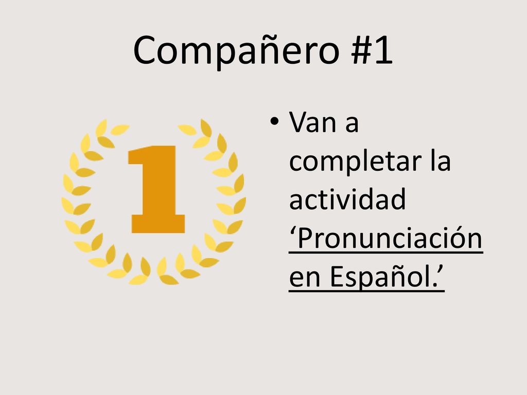 Compañero #1 Van a completar la actividad ‘Pronunciación en Español.’