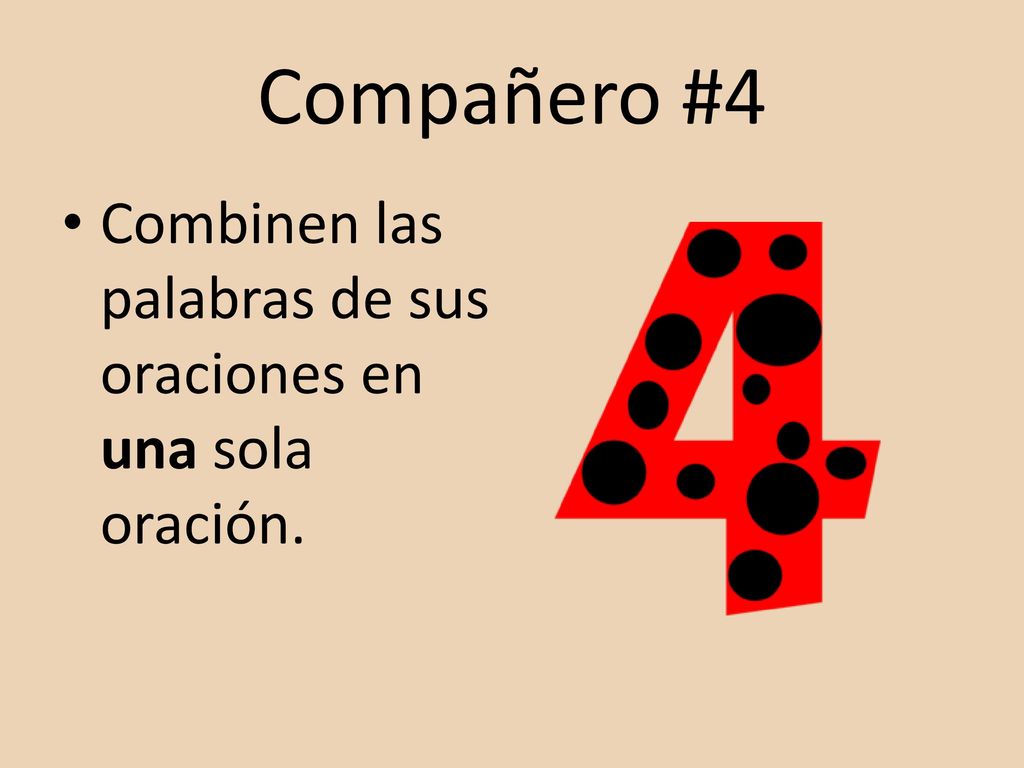 Compañero #4 Combinen las palabras de sus oraciones en una sola oración.