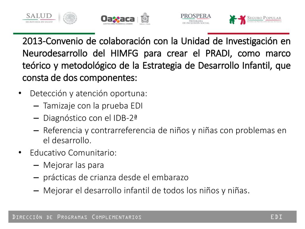 2013-Convenio de colaboración con la Unidad de Investigación en Neurodesarrollo del HIMFG para crear el PRADI, como marco teórico y metodológico de la Estrategia de Desarrollo Infantil, que consta de dos componentes: