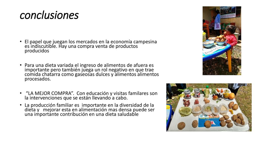 conclusiones El papel que juegan los mercados en la economía campesina es indiscutible. Hay una compra venta de productos producidos.