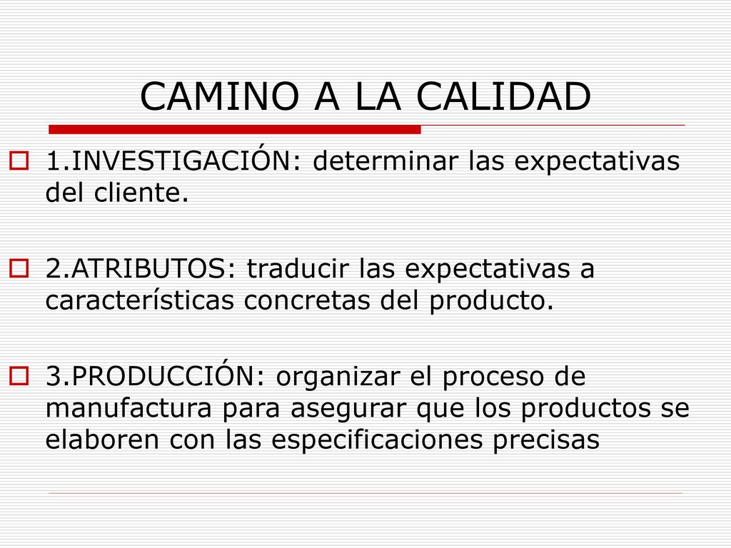 CAMINO A LA CALIDAD 1.INVESTIGACIÓN: determinar las expectativas del cliente.