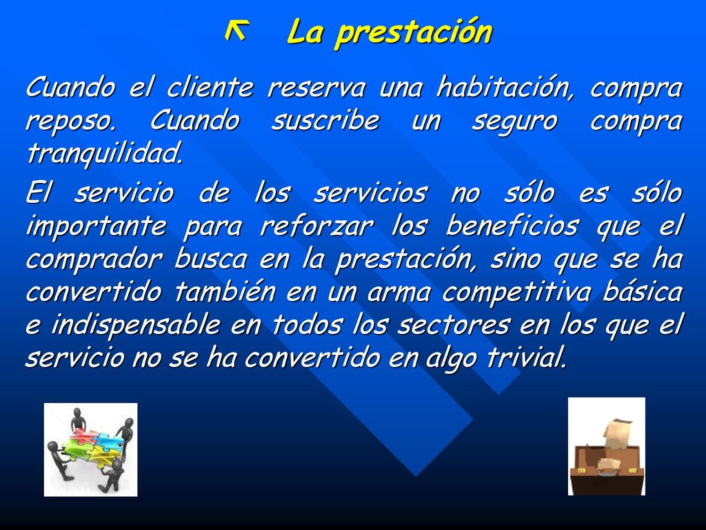  La prestación Cuando el cliente reserva una habitación, compra reposo. Cuando suscribe un seguro compra tranquilidad.
