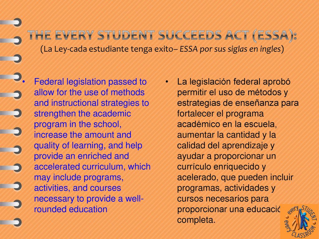 The Every Student Succeeds Act (ESSA): (La Ley-cada estudiante tenga exito– ESSA por sus siglas en ingles)