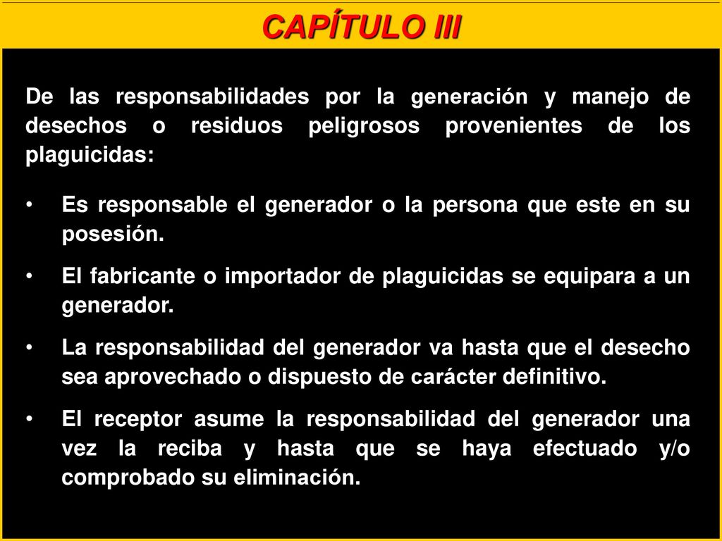 CAPÍTULO III De las responsabilidades por la generación y manejo de desechos o residuos peligrosos provenientes de los plaguicidas: