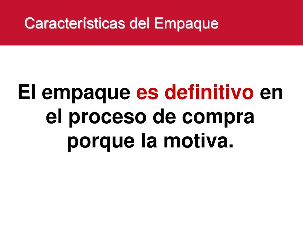 El empaque es definitivo en el proceso de compra porque la motiva.