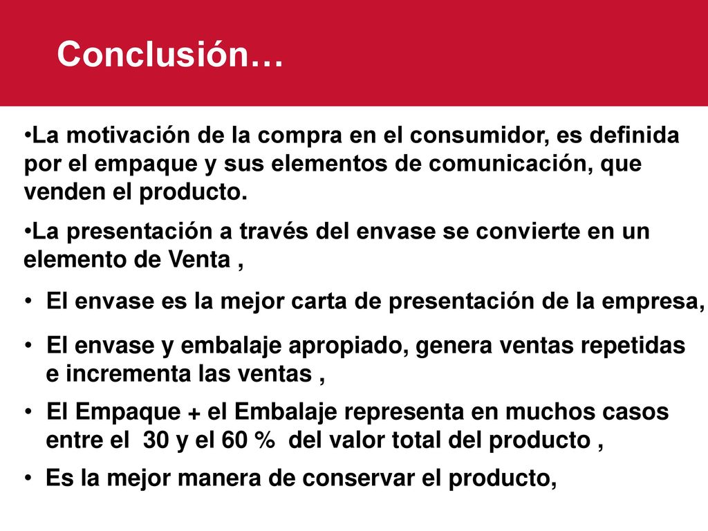 Conclusión… La motivación de la compra en el consumidor, es definida por el empaque y sus elementos de comunicación, que venden el producto.