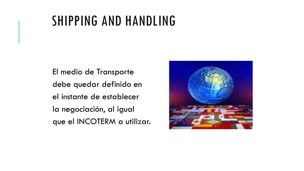 SHIPPING AND HANDLING El medio de Transporte debe quedar definido en