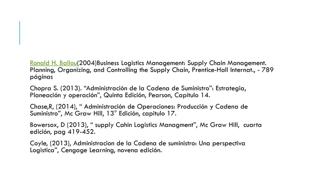 Ronald H. Ballou(2004)Business Logistics Management: Supply Chain Management. Planning, Organizing, and Controlling the Supply Chain, Prentice-Hall Internat., páginas