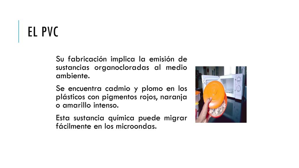 El PVC Su fabricación implica la emisión de sustancias organocloradas al medio ambiente.