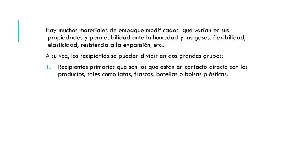 Hay muchos materiales de empaque modificados que varían en sus propiedades y permeabilidad ante la humedad y los gases, flexibilidad, elasticidad, resistencia a la expansión, etc..