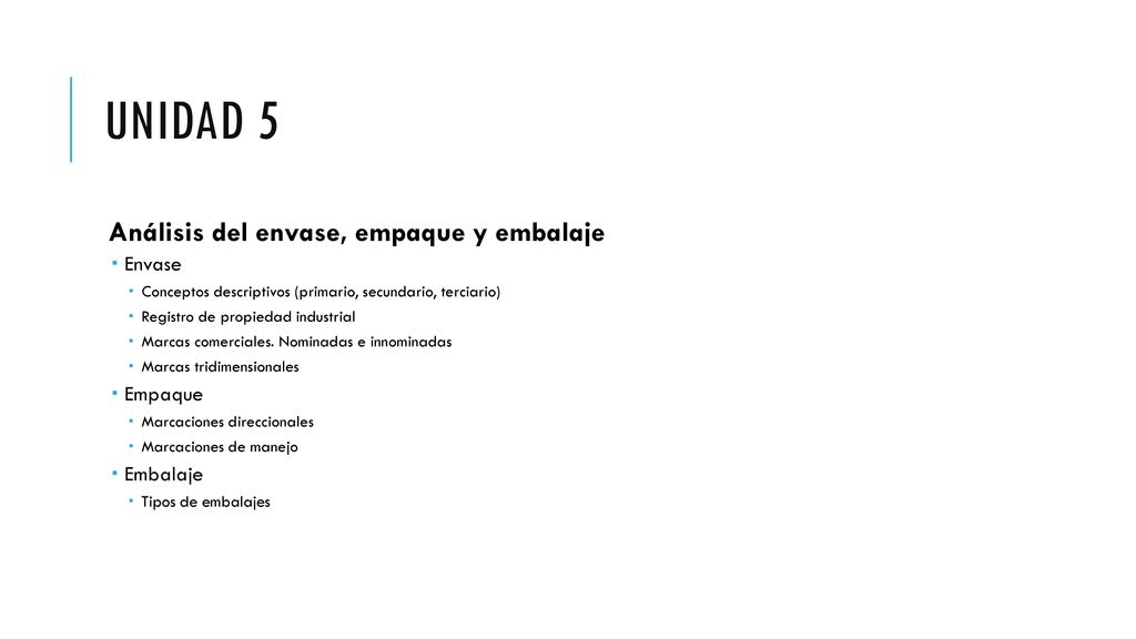 UNIDAD 5 Análisis del envase, empaque y embalaje Envase Empaque