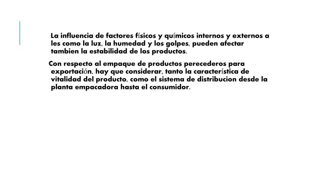 La influencia de factores físicos y químicos internos y externos a les como la luz, la humedad y los golpes, pueden afectar tambien la estabilidad de los productos.