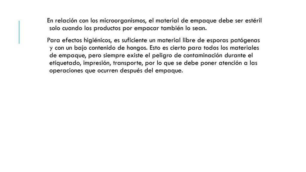 En relación con los microorganismos, el material de empaque debe ser estéril solo cuando los productos por empacar también lo sean.