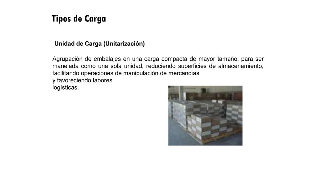 Tipos de Carga Unidad de Carga (Unitarización)