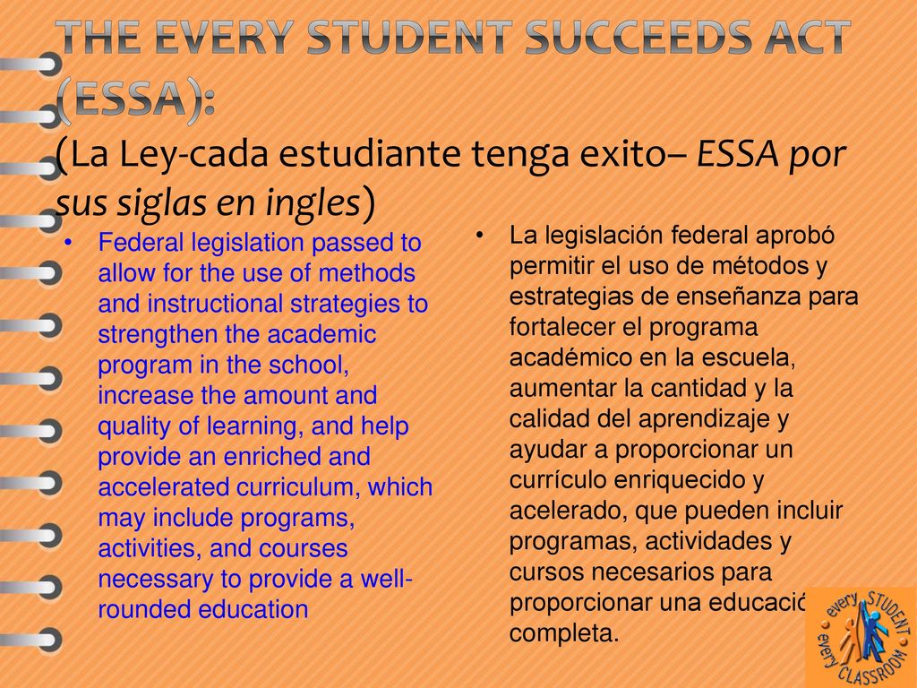 The Every Student Succeeds Act (ESSA): (La Ley-cada estudiante tenga exito– ESSA por sus siglas en ingles)