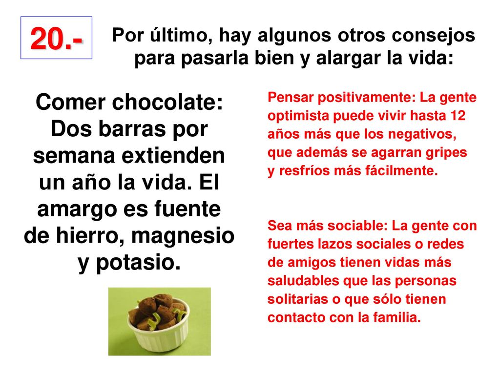 20.- Por último, hay algunos otros consejos para pasarla bien y alargar la vida:
