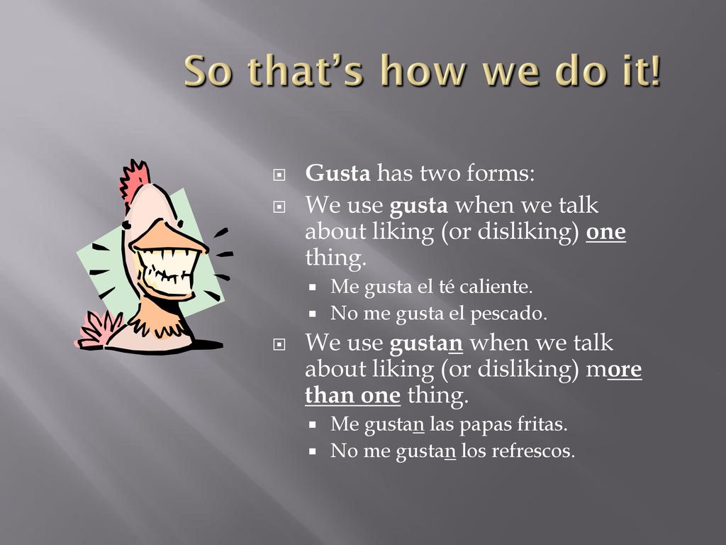 So that’s how we do it! Gusta has two forms: