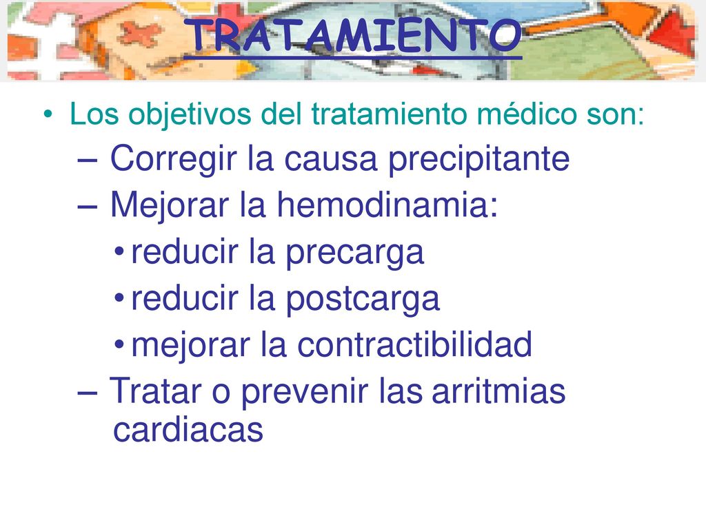 TRATAMIENTO Corregir la causa precipitante Mejorar la hemodinamia: