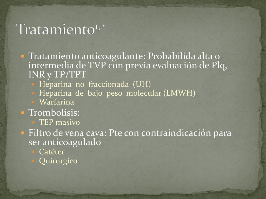 Tratamiento1,2 Tratamiento anticoagulante: Probabilida alta o intermedia de TVP con previa evaluación de Plq, INR y TP/TPT.