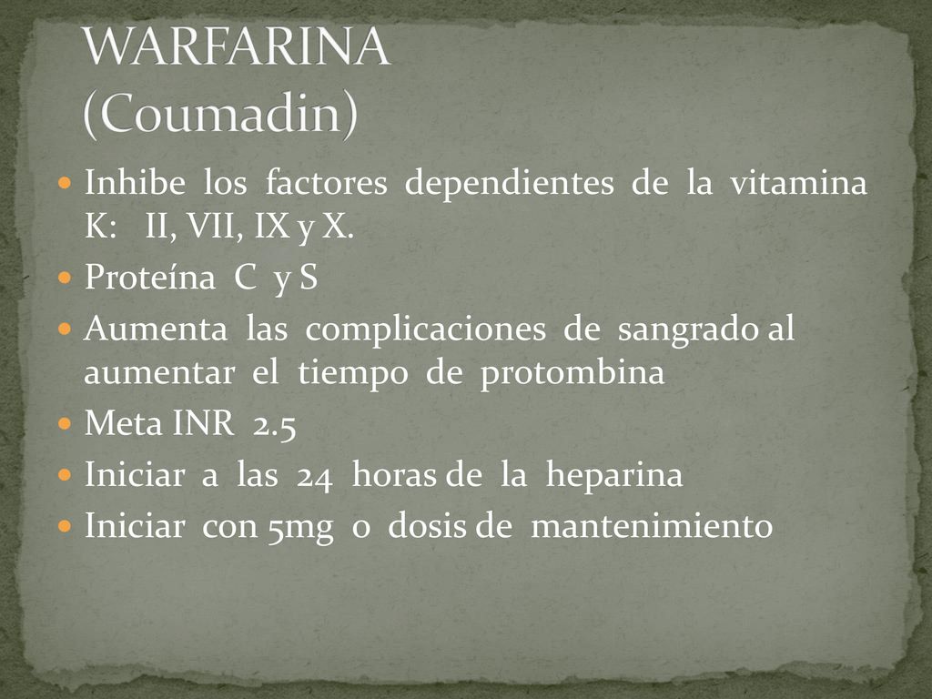 WARFARINA (Coumadin) Inhibe los factores dependientes de la vitamina K: II, VII, IX y X. Proteína C y S.