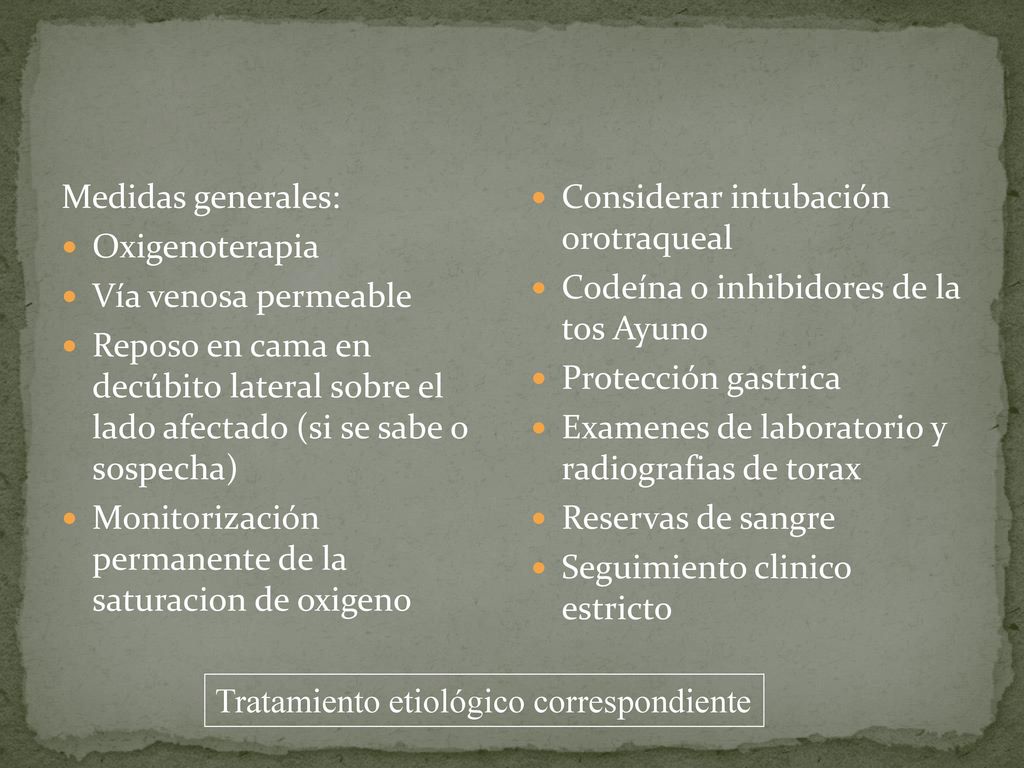 Medidas generales: Oxigenoterapia. Vía venosa permeable. Reposo en cama en decúbito lateral sobre el lado afectado (si se sabe o sospecha)