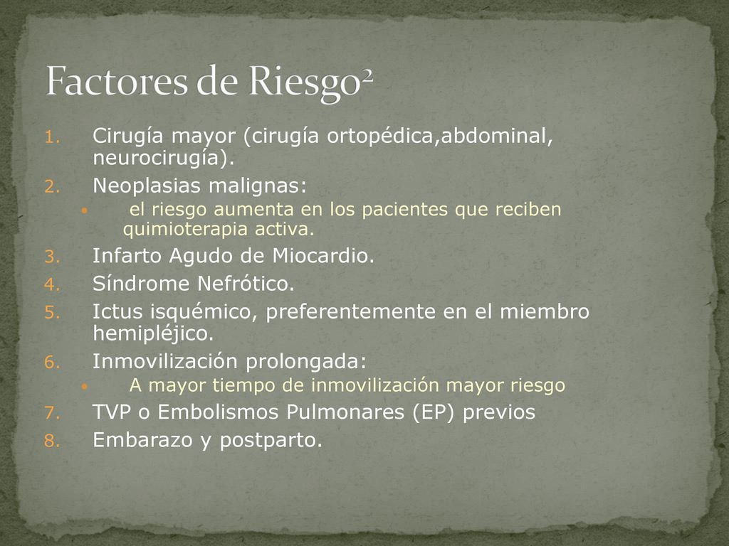 Factores de Riesgo2 Cirugía mayor (cirugía ortopédica,abdominal, neurocirugía). Neoplasias malignas: