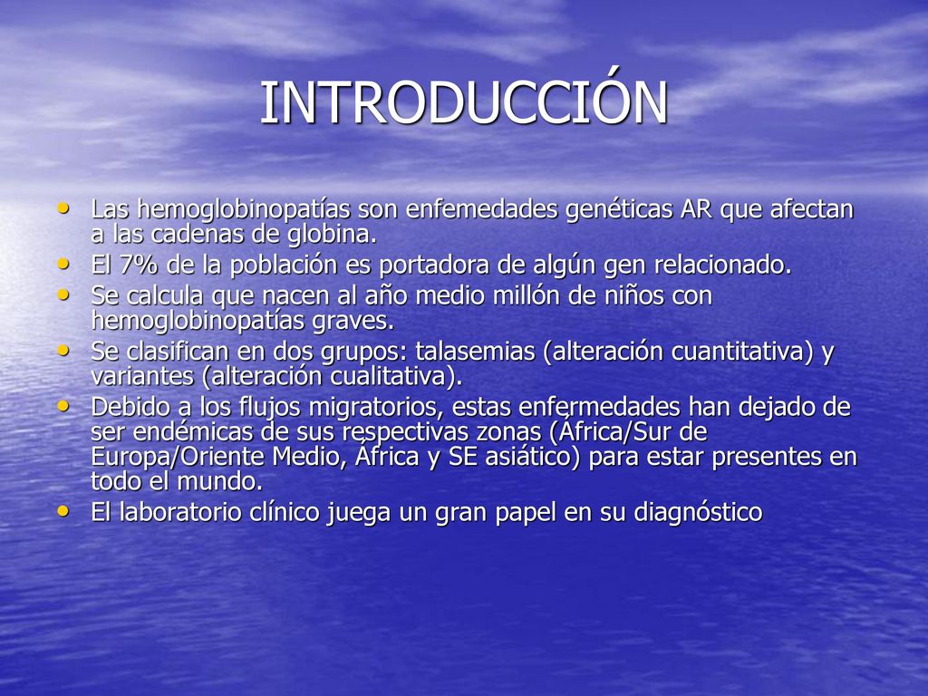 INTRODUCCIÓN Las hemoglobinopatías son enfemedades genéticas AR que afectan a las cadenas de globina.