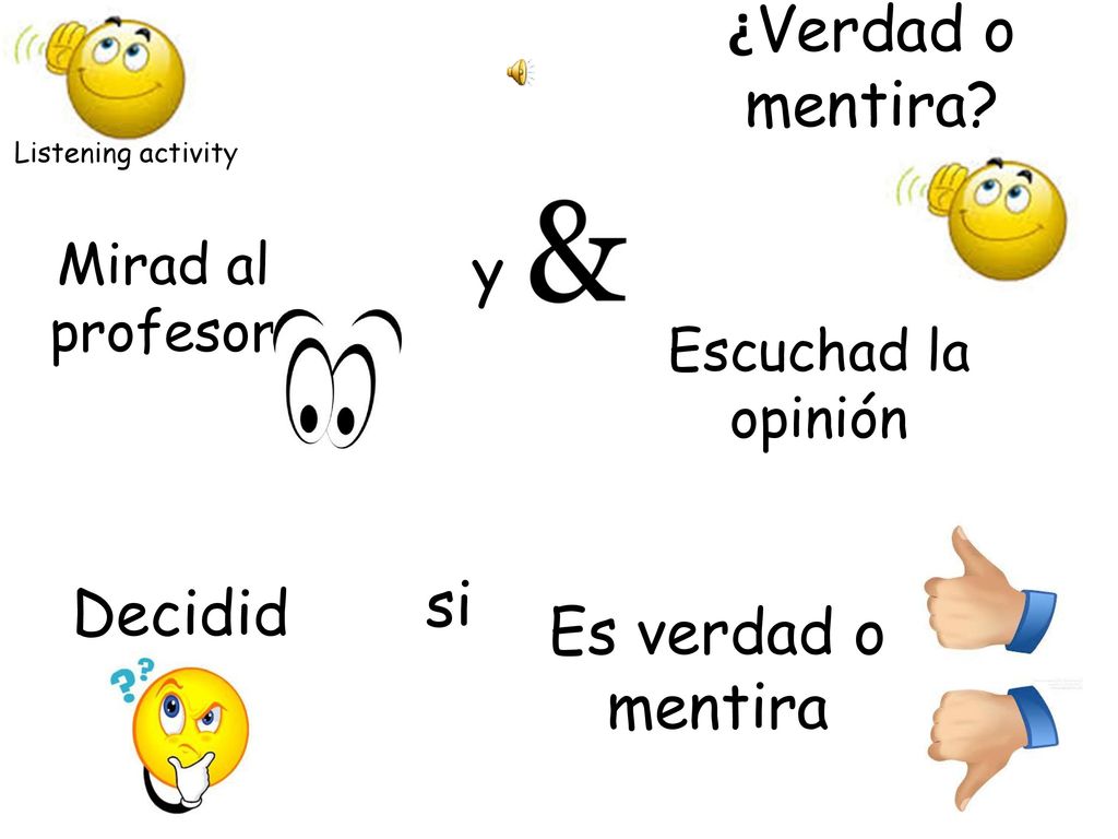 ¿Verdad o mentira y si Decidid Es verdad o mentira Mirad al profesor