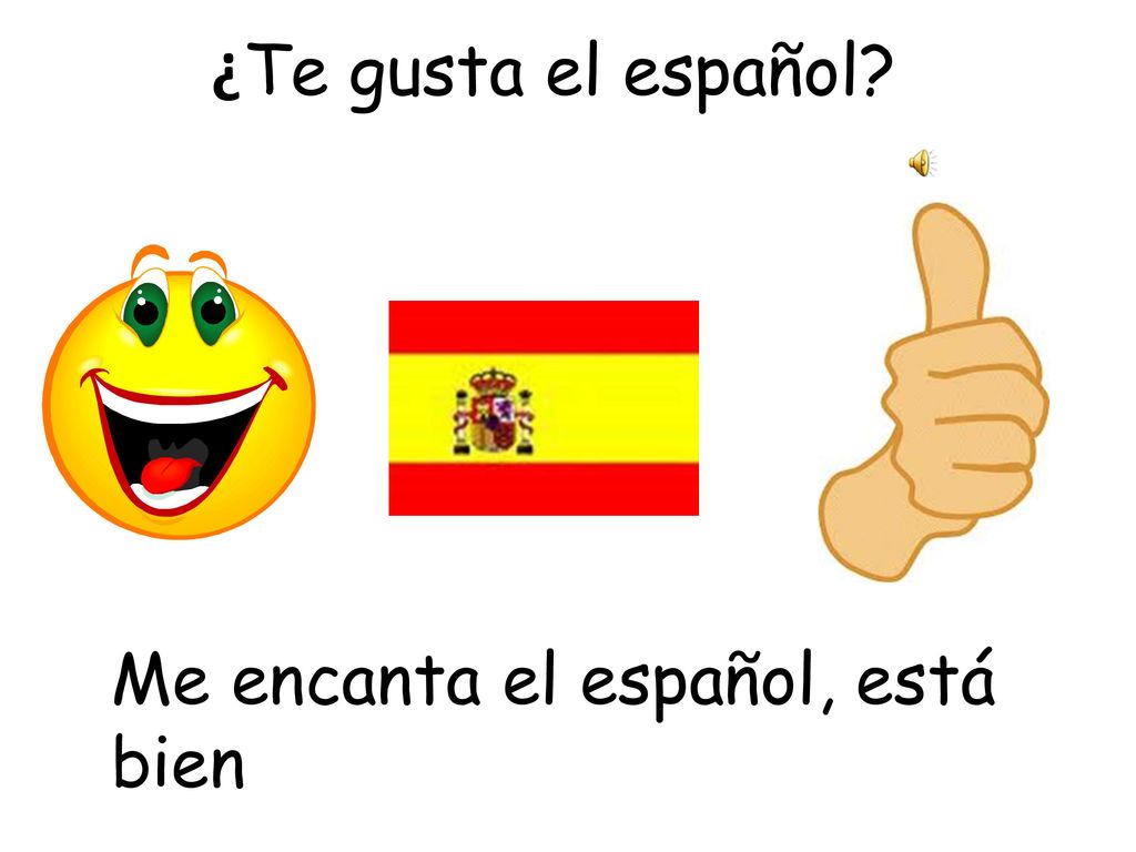 ¿Te gusta el español Me encanta el español, está bien
