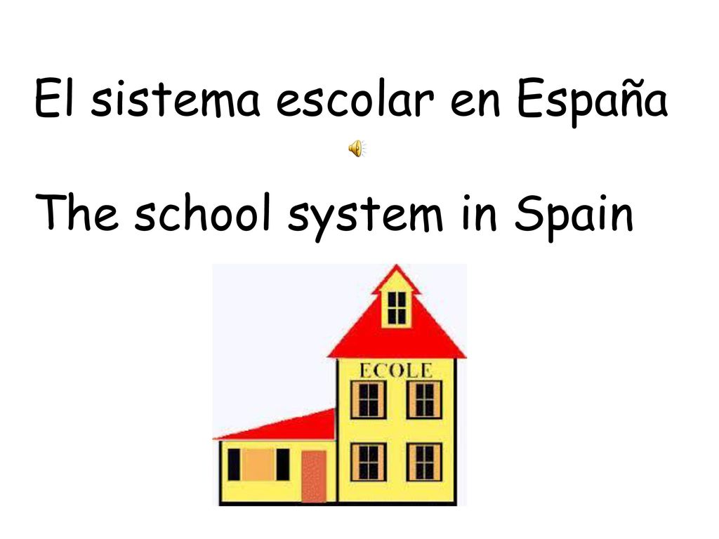 El sistema escolar en España The school system in Spain