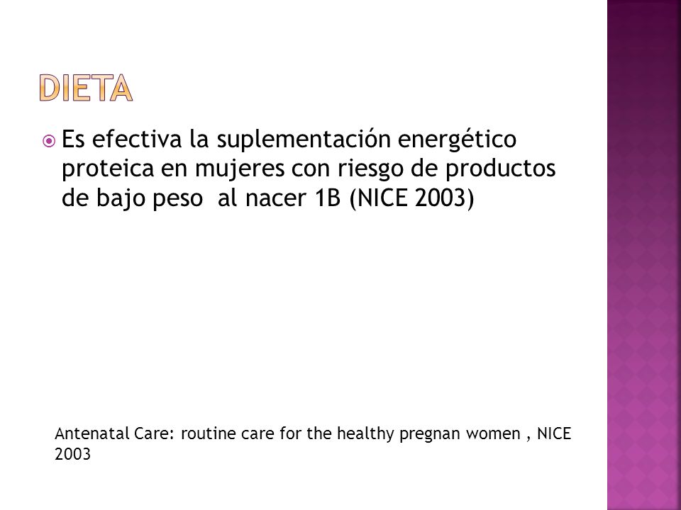 Dieta Es efectiva la suplementación energético proteica en mujeres con riesgo de productos de bajo peso al nacer 1B (NICE 2003)